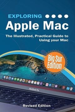 portada Exploring Apple Mac: Big sur Edition: The Illustrated, Practical Guide to Using Your mac (1) (Exploring Tech) (en Inglés)
