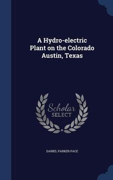portada A Hydro-electric Plant on the Colorado Austin, Texas (en Inglés)