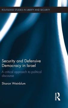 portada Security and Defensive Democracy in Israel: A Critical Approach to Political Discourse (Routledge Studies in Liberty and Security)