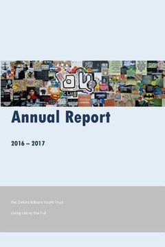 portada Oxford Kilburn Youth Trust Annual Report 2016-17: Living Life to the Full (en Inglés)