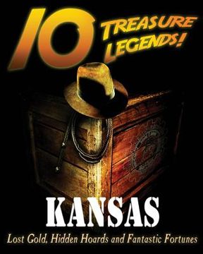 portada 10 Treasure Legends! Kansas: Lost Gold, Hidden Hoards and Fantastic Fortunes (en Inglés)