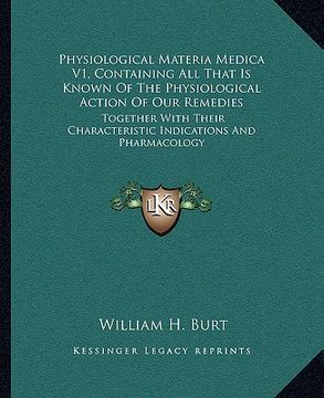 portada physiological materia medica v1, containing all that is known of the physiological action of our remedies: together with their characteristic indicati (en Inglés)
