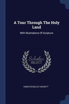 portada A Tour Through The Holy Land: With Illustrations Of Scripture (en Inglés)