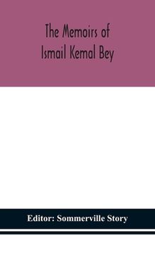 portada The memoirs of Ismail Kemal Bey (en Inglés)