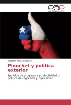portada Pinochet y política exterior: ¿política de progreso y productividad o política de regresión y represión?