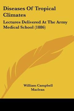 portada diseases of tropical climates: lectures delivered at the army medical school (1886) (en Inglés)