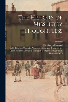 portada The History of Miss Betsy Thoughtless; 2 (en Inglés)