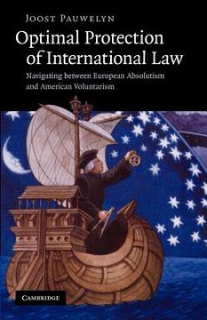 portada Optimal Protection of International Law: Navigating Between European Absolutism and American Voluntarism (in English)
