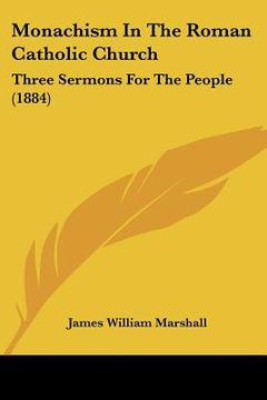portada monachism in the roman catholic church: three sermons for the people (1884) (en Inglés)