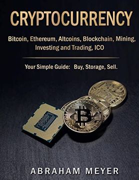 portada Cryptocurrency: Bitcoin, Ethereum, Altcoins, Blockchain, Mining, Investing and Trading, ICO.: Your Simple Guide: Buy, Storage, Sell. (in English)