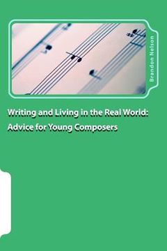 portada Writing and Living in the Real World: Advice for Young Composers (en Inglés)