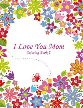 portada I Love You Mom Coloring Book 2 (en Inglés)