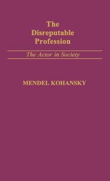 portada the disreputable profession: the actor in society (en Inglés)