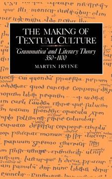portada The Making of Textual Culture Hardback: Grammatica and Literary Theory 350-1100 (Cambridge Studies in Medieval Literature) (en Inglés)