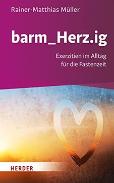 portada Barm_Herz. Ig: Exerzitien im Alltag für die Fastenzeit (in German)