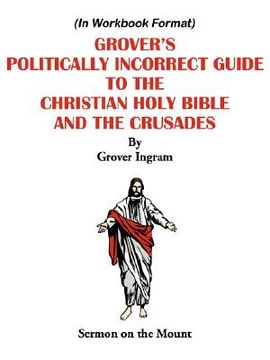 portada grover's politically incorrect guide to the christian holy bible and the crusades: sermon on the mount (en Inglés)