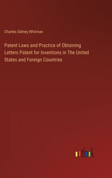 portada Patent Laws and Practice of Obtaining Letters Patent for Inventions in The United States and Foreign Countries (en Inglés)