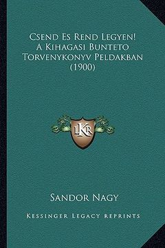 portada csend es rend legyen! a kihagasi bunteto torvenykonyv peldakban (1900) (en Inglés)
