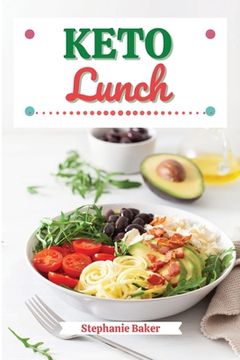 portada Keto Lunch: Discover 30 Easy to Follow Ketogenic Cookbook Lunch recipes for Your Low-Carb Diet with Gluten-Free and wheat to Maxim (in English)