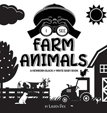 portada I see Farm Animals: A Newborn Black & White Baby Book (High-Contrast Design & Patterns) (Cow, Horse, Pig, Chicken, Donkey, Duck, Goose, Dog, Cat, and. Early Readers: Children'S Learning Books) (2) 
