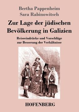 portada Zur Lage der jüdischen Bevölkerung in Galizien: Reiseeindrücke und Vorschläge zur Besserung der Verhältnisse (in German)