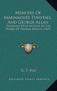 portada memoirs of marmaduke tunstall, and george allan: together with notices of the works of thomas bewick (1827) (en Inglés)