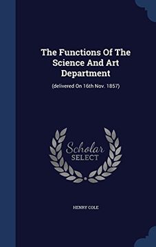 portada The Functions of the Science and Art Department: (Delivered on 16th Nov. 1857)