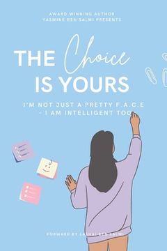 portada The Choice Is Yours: I'm Not Just A Pretty F.A.C.E - I AM Intelligent Too (in English)
