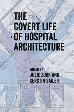 portada The Covert Life of Hospital Architecture (en Inglés)