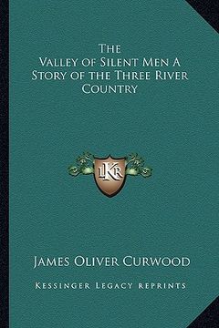 portada the valley of silent men a story of the three river country