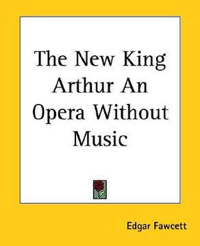 portada the new king arthur an opera without music (en Inglés)