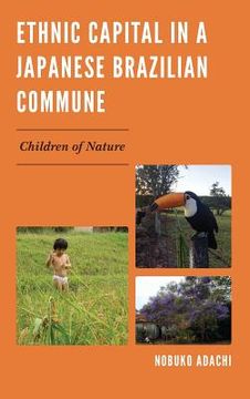 portada Ethnic Capital in a Japanese Brazilian Commune: Children of Nature (en Inglés)