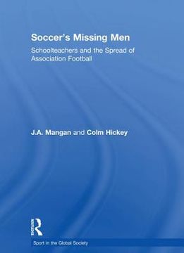 portada soccer's missing men: schoolteachers and the spread of association football