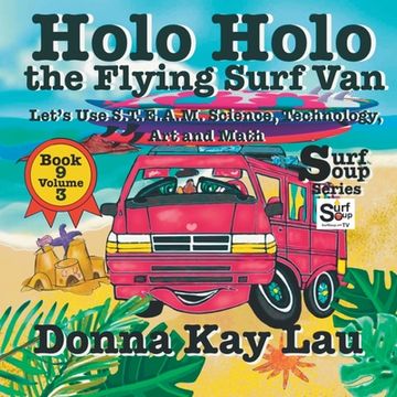 portada Holo Holo the Flying Surf Van: Let's Use S.T.EA.M. Science Technology, Engineering, Art, and Math Book 9 Volume 3 (en Inglés)