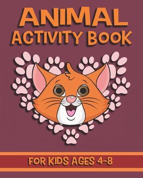 portada Animal Activity Book For Kids Ages 4-8: Fun Animal Activity Book Featuring Coloring Pages, Dot To Dots, Mazes And More (en Inglés)