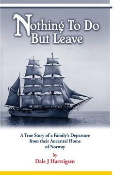 portada Nothing To Do But Leave: A True Story of a Family's Departure from their Ancestral Home of Norway