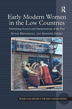 portada Early Modern Women in the low Countries: Feminizing Sources and Interpretations of the Past (Women and Gender in the Early Modern World) (en Inglés)