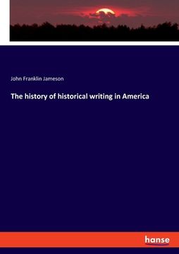 portada The history of historical writing in America (en Inglés)