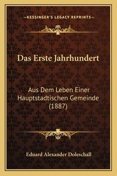 portada Das Erste Jahrhundert: Aus Dem Leben Einer Hauptstadtischen Gemeinde (1887) (in German)