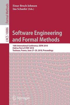 portada Software Engineering and Formal Methods: 16th International Conference, Sefm 2018, Held as Part of Staf 2018, Toulouse, France, June 27-29, 2018, Proc (en Inglés)