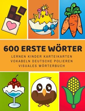portada 600 Erste Wörter Lernen Kinder Karteikarten Vokabeln Deutsche Polieren Visuales Wörterbuch: Leichter lernen spielerisch großes bilinguale Bildwörterbu (en Inglés)