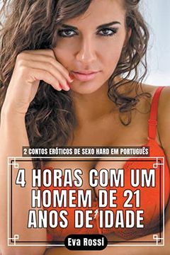 4 Horas com um Homem de 21 Anos de Idade: 2 Contos Eróticos de Sexo Hard em Português (en Portugués)