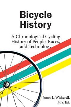 portada Bicycle History: A Chronological Cycling History of People, Races, and Technology (en Inglés)