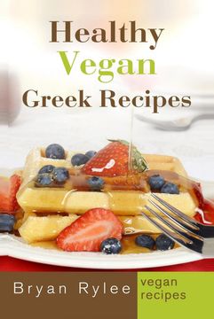 portada Healthy Vegan Greek Recipes: With More Than 30 Delicious and Easy Recipes for Healthy Living (en Inglés)