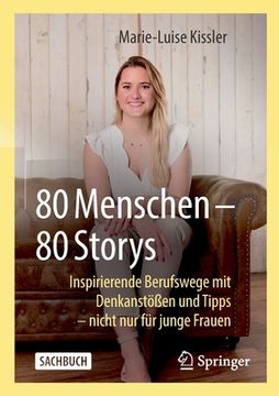 portada 80 Menschen - 80 Storys: Inspirierende Berufswege Mit Denkanstößen Und Tipps - Nicht Nur Für Junge Frauen (en Alemán)