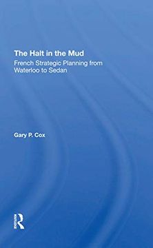 portada The Halt in the Mud: French Strategic Planning From Waterloo to Sedan (in English)
