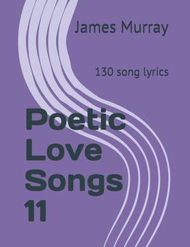 portada Poetic Love Songs 11: 130 song lyrics (en Inglés)