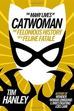 portada The Many Lives of Catwoman: The Felonious History of a Feline Fatale (en Inglés)