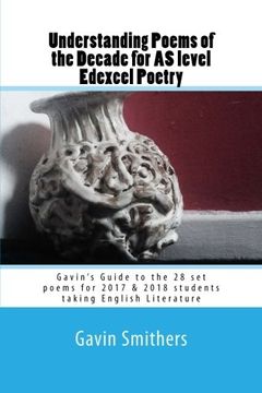 portada Understanding Poems of the Decade for AS level Edexcel Poetry: Gavin’s Guide to the 28 set poems for 2017 & 2018 students  taking English Literature