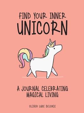 portada Find Your Inner Unicorn: A Journal Celebrating Magical Living (en Inglés)